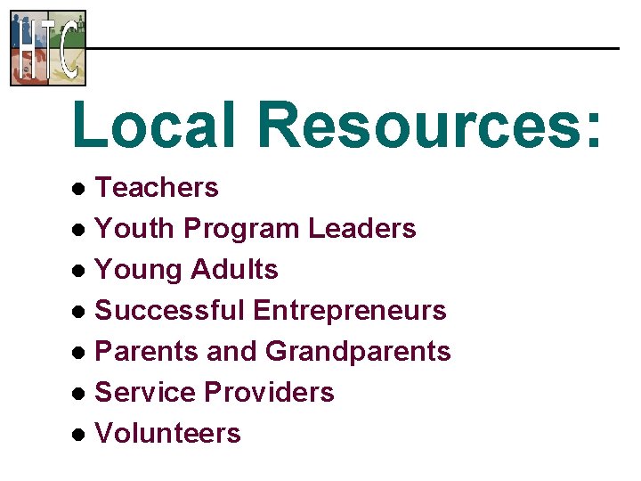 Local Resources: Teachers l Youth Program Leaders l Young Adults l Successful Entrepreneurs l