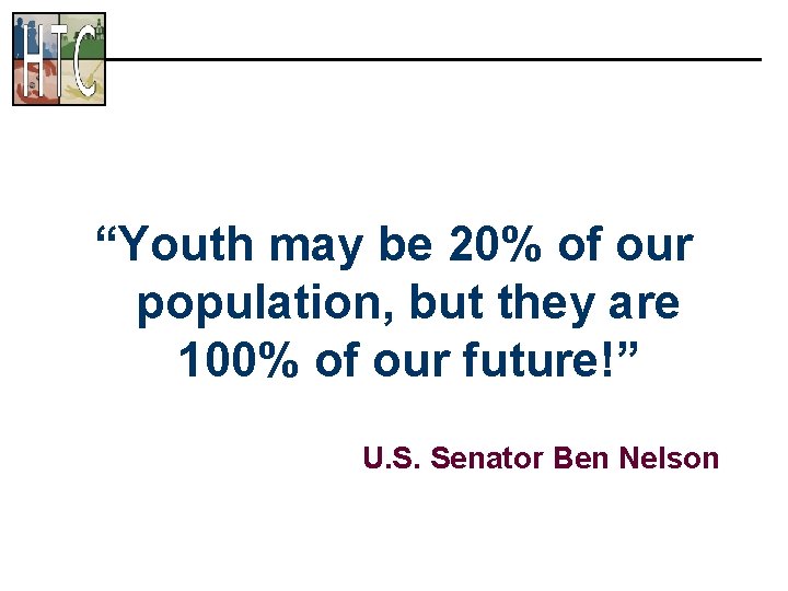 “Youth may be 20% of our population, but they are 100% of our future!”
