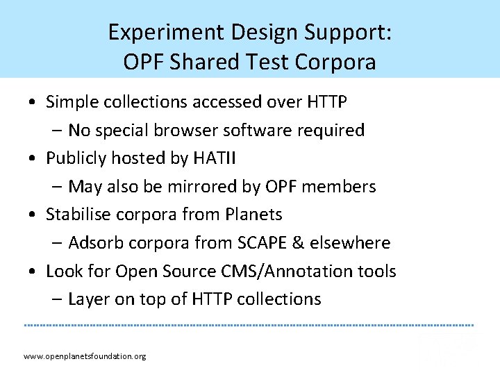 Experiment Design Support: OPF Shared Test Corpora • Simple collections accessed over HTTP –