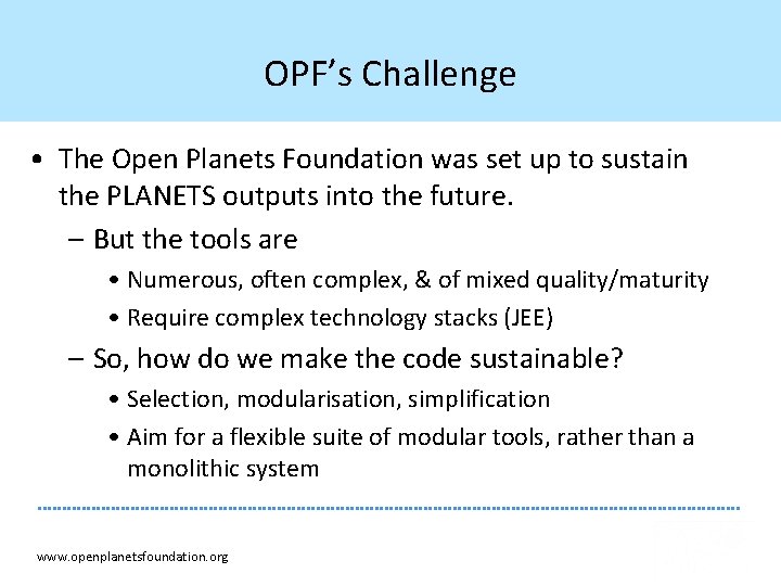 OPF’s Challenge • The Open Planets Foundation was set up to sustain the PLANETS