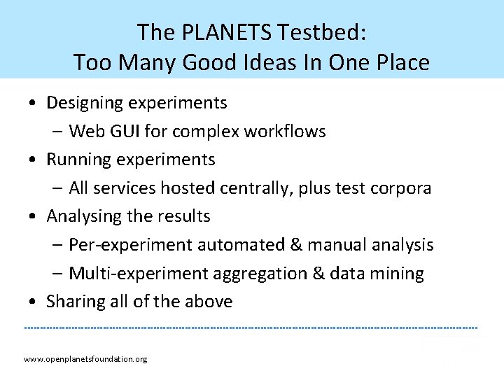 The PLANETS Testbed: Too Many Good Ideas In One Place • Designing experiments –