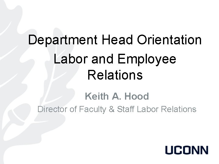 Department Head Orientation Labor and Employee Relations Keith A. Hood Director of Faculty &