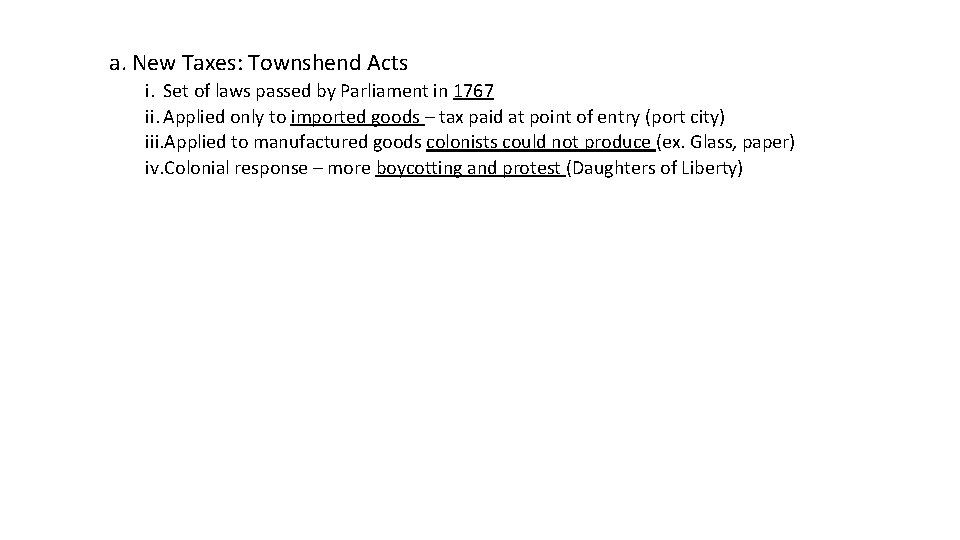 a. New Taxes: Townshend Acts i. Set of laws passed by Parliament in 1767 a. New Taxes: Townshend Acts i. Set of laws passed by Parliament in 1767