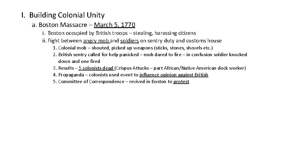 I. Building Colonial Unity a. Boston Massacre – March 5, 1770 i. Boston occupied I. Building Colonial Unity a. Boston Massacre – March 5, 1770 i. Boston occupied
