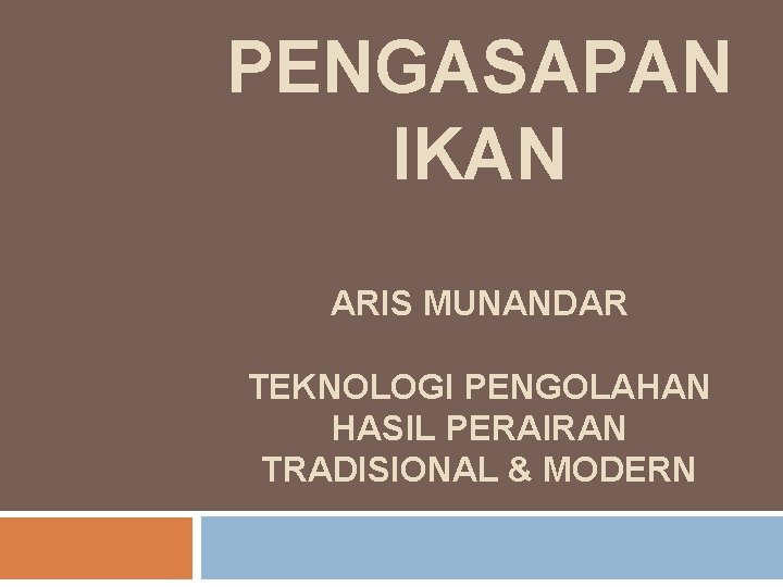 PENGASAPAN IKAN ARIS MUNANDAR TEKNOLOGI PENGOLAHAN HASIL PERAIRAN TRADISIONAL & MODERN 