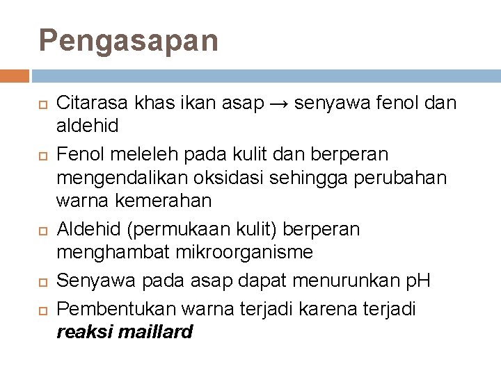 Pengasapan Citarasa khas ikan asap → senyawa fenol dan aldehid Fenol meleleh pada kulit