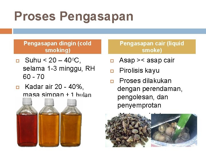 Proses Pengasapan dingin (cold smoking) Suhu < 20 – 40 o. C, selama 1
