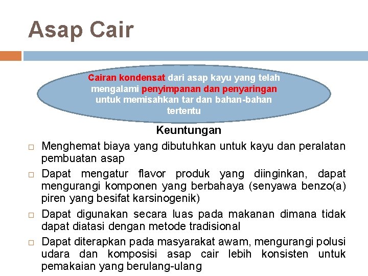Asap Cairan kondensat dari asap kayu yang telah mengalami penyimpanan dan penyaringan untuk memisahkan