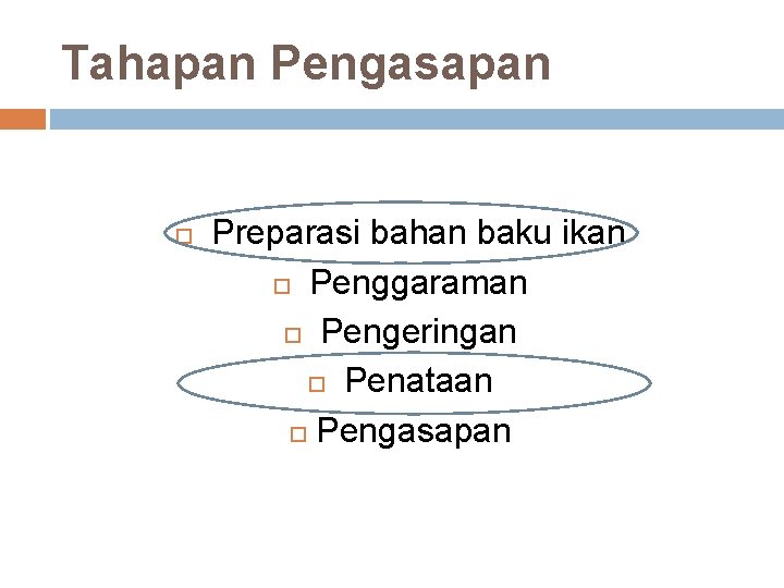 Tahapan Pengasapan Preparasi bahan baku ikan Penggaraman Pengeringan Penataan Pengasapan 