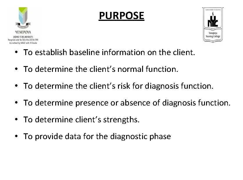 PURPOSE • To establish baseline information on the client. • To determine the client’s