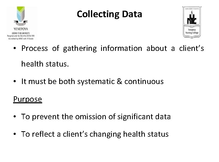 Collecting Data • Process of gathering information about a client’s health status. • It