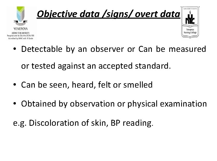 Objective data /signs/ overt data • Detectable by an observer or Can be measured