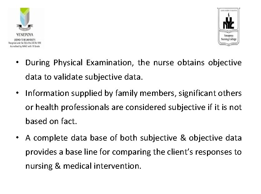  • During Physical Examination, the nurse obtains objective data to validate subjective data.