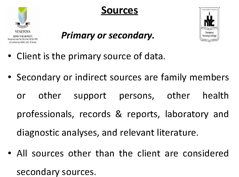 Sources Primary or secondary. • Client is the primary source of data. • Secondary