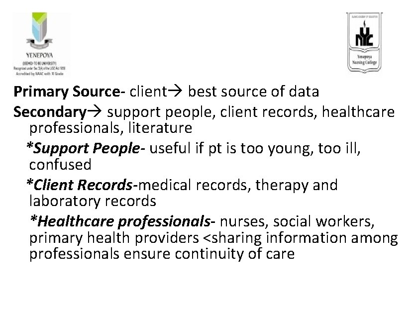 Primary Source- client best source of data Secondary support people, client records, healthcare professionals,