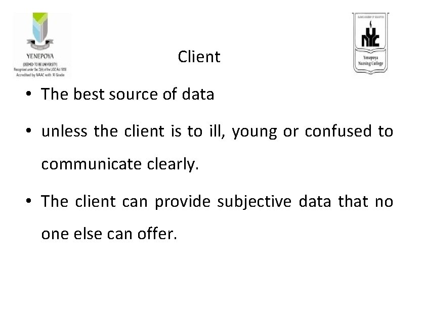  Client • The best source of data • unless the client is to