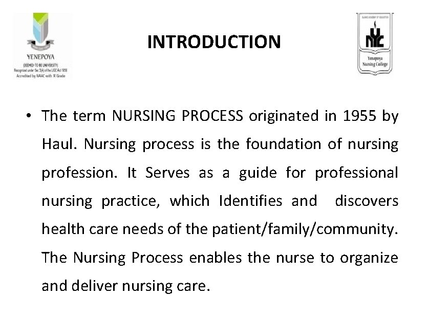 INTRODUCTION • The term NURSING PROCESS originated in 1955 by Haul. Nursing process is