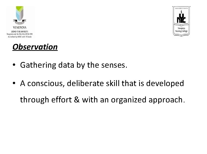 Observation • Gathering data by the senses. • A conscious, deliberate skill that is