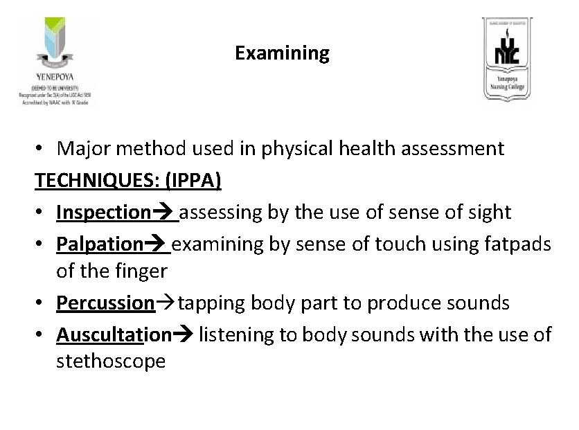  Examining • Major method used in physical health assessment TECHNIQUES: (IPPA) • Inspection