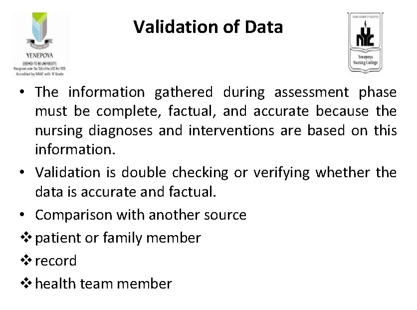 Validation of Data • The information gathered during assessment phase must be complete, factual,