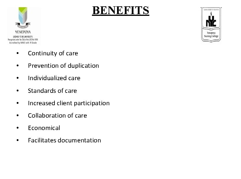 BENEFITS • Continuity of care • Prevention of duplication • Individualized care • Standards