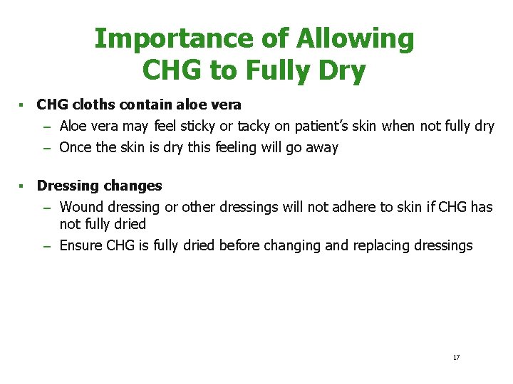 Importance of Allowing CHG to Fully Dry § CHG cloths contain aloe vera ‒