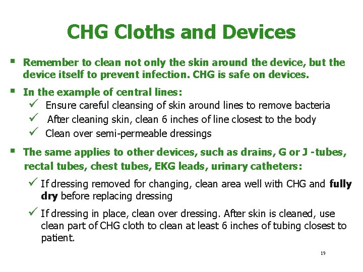 CHG Cloths and Devices § Remember to clean not only the skin around the