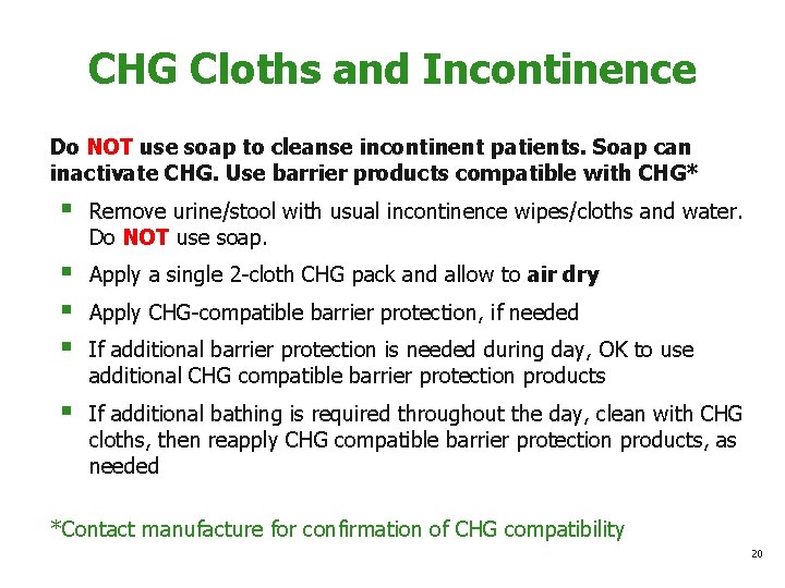 CHG Cloths and Incontinence Do NOT use soap to cleanse incontinent patients. Soap can