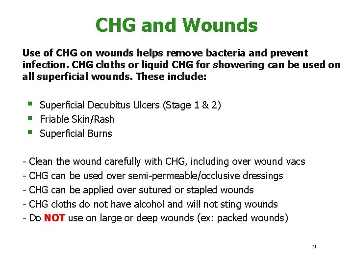 CHG and Wounds Use of CHG on wounds helps remove bacteria and prevent infection.