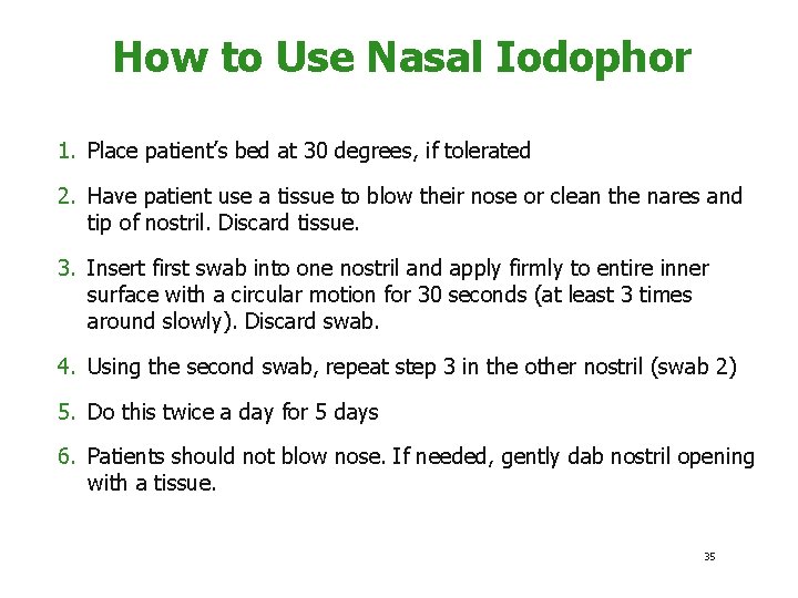 How to Use Nasal Iodophor 1. Place patient’s bed at 30 degrees, if tolerated