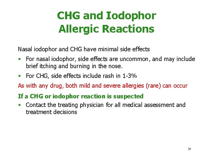 CHG and Iodophor Allergic Reactions Nasal iodophor and CHG have minimal side effects §