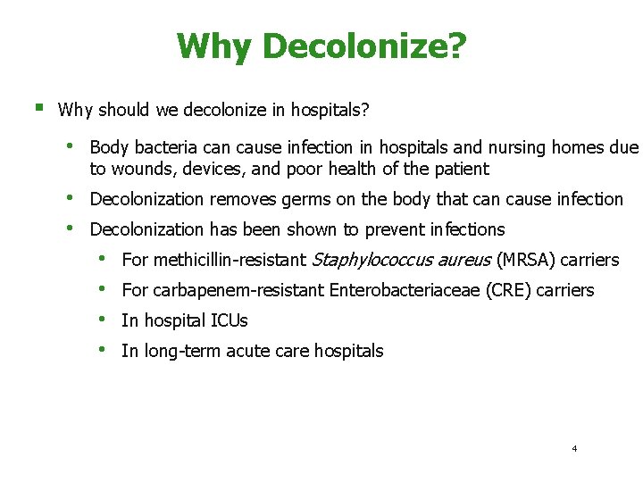 Why Decolonize? § Why should we decolonize in hospitals? • Body bacteria can cause