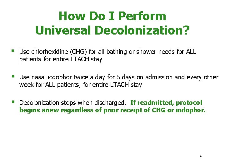 How Do I Perform Universal Decolonization? § Use chlorhexidine (CHG) for all bathing or