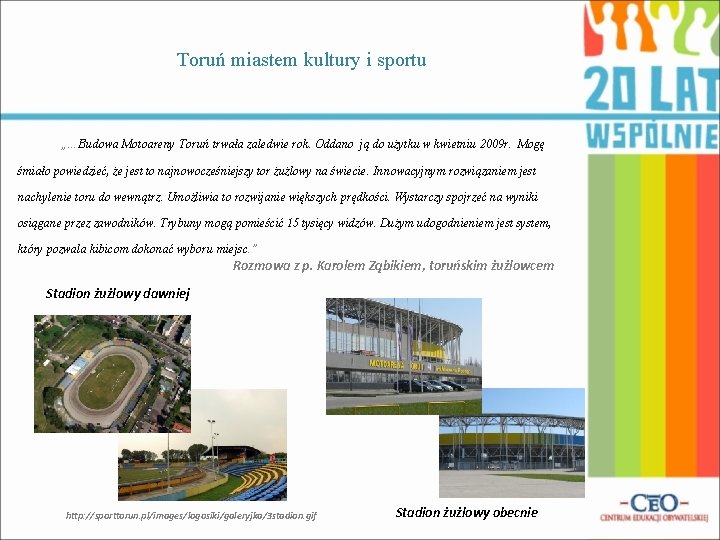 Toruń miastem kultury i sportu „…Budowa Motoareny Toruń trwała zaledwie rok. Oddano ją do