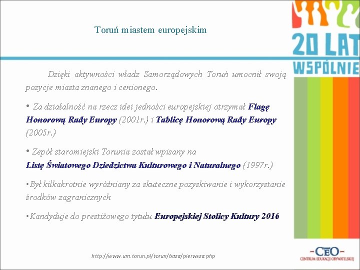 Toruń miastem europejskim Dzięki aktywności władz Samorządowych Toruń umocnił swoją pozycje miasta znanego i