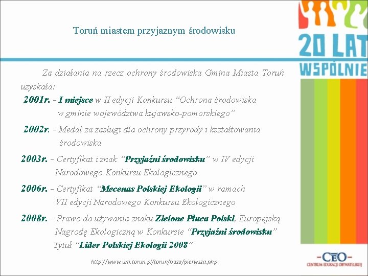 Toruń miastem przyjaznym środowisku Za działania na rzecz ochrony środowiska Gmina Miasta Toruń uzyskała: