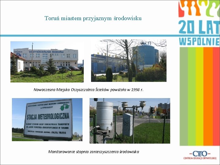 Toruń miastem przyjaznym środowisku Nowoczesna Miejska Oczyszczalnia Ścieków powstała w 1998 r. Monitorowanie stopnia