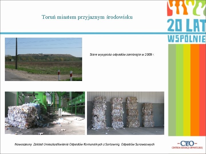 Toruń miastem przyjaznym środowisku Stare wysypisko odpadów zamknięte w 2009 r. Nowoczesny Zakład Unieszkodliwiania