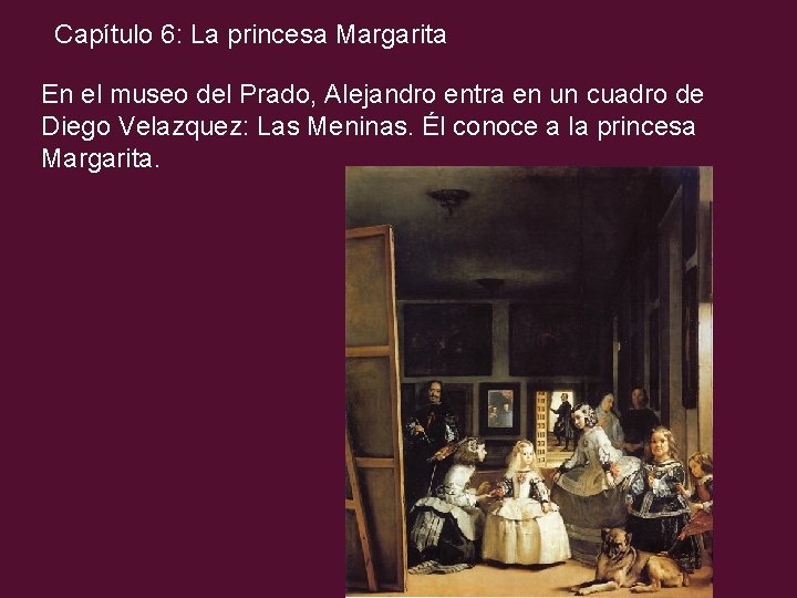 Capítulo 6: La princesa Margarita En el museo del Prado, Alejandro entra en un