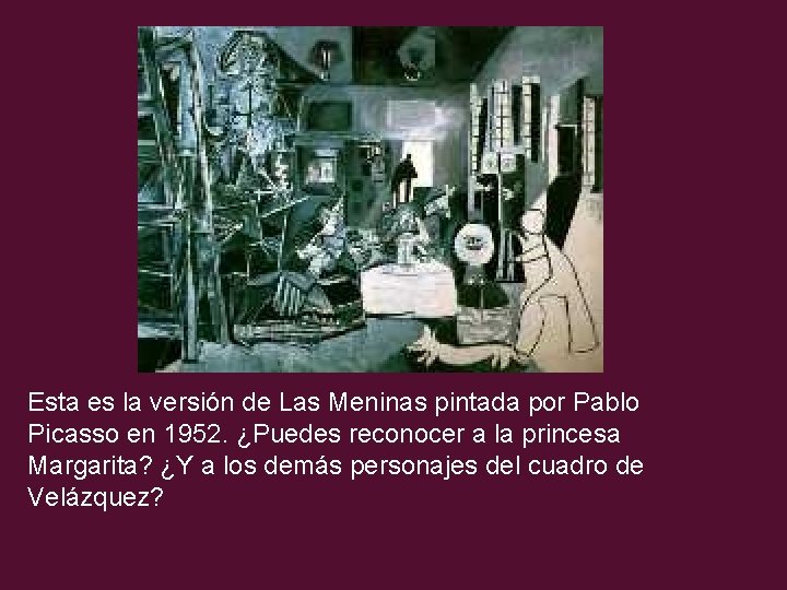 Esta es la versión de Las Meninas pintada por Pablo Picasso en 1952. ¿Puedes