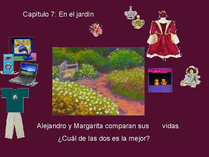 Capítulo 7: En el jardín Alejandro y Margarita comparan sus ¿Cuál de las dos
