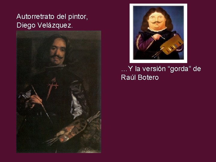 Autorretrato del pintor, Diego Velázquez. …Y la versión “gorda” de Raúl Botero 