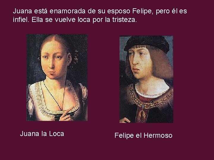 Juana está enamorada de su esposo Felipe, pero él es infiel. Ella se vuelve