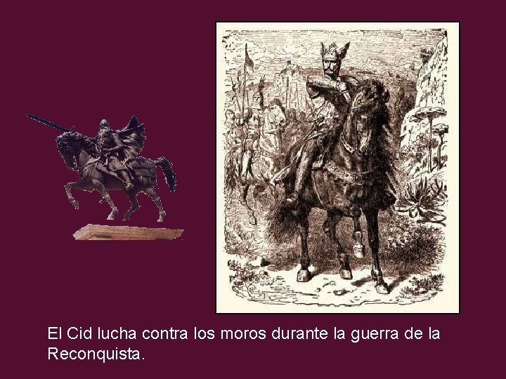 El Cid lucha contra los moros durante la guerra de la Reconquista. 
