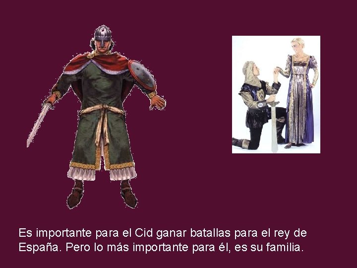 Es importante para el Cid ganar batallas para el rey de España. Pero lo