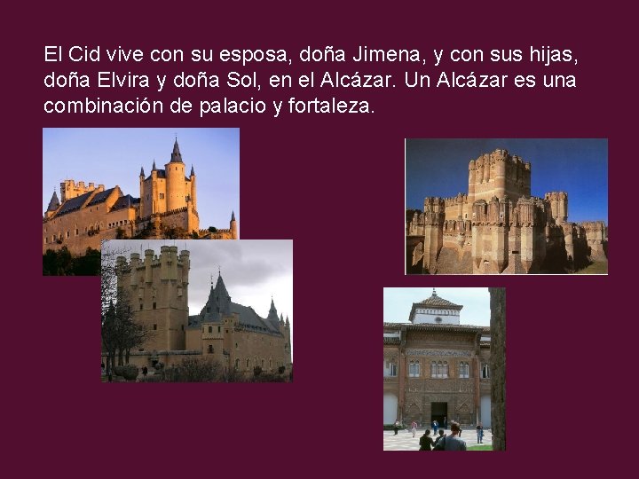 El Cid vive con su esposa, doña Jimena, y con sus hijas, doña Elvira