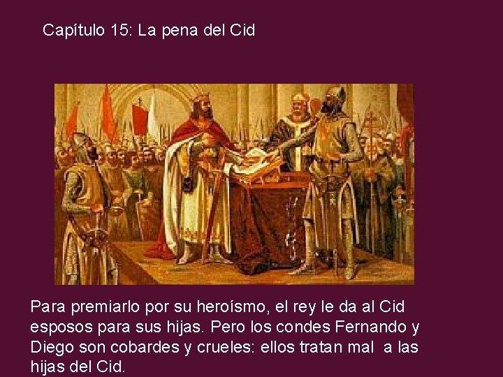 Capítulo 15: La pena del Cid Para premiarlo por su heroísmo, el rey le
