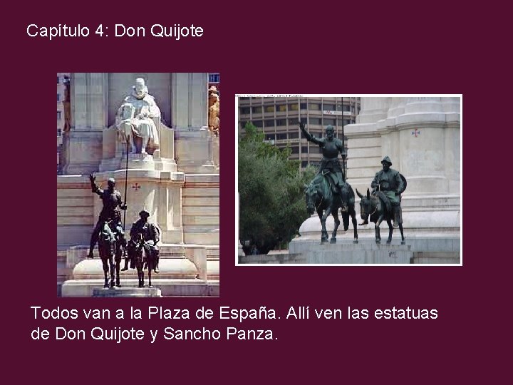 Capítulo 4: Don Quijote Todos van a la Plaza de España. Allí ven las
