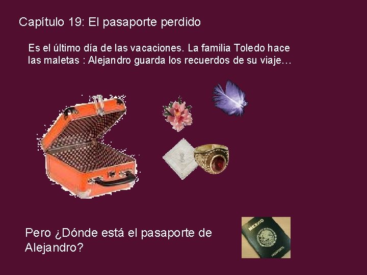Capítulo 19: El pasaporte perdido Es el último día de las vacaciones. La familia