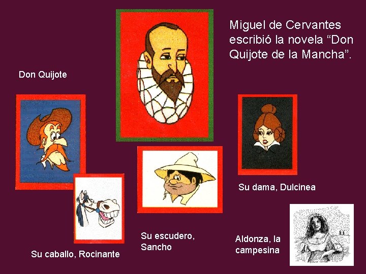 Miguel de Cervantes escribió la novela “Don Quijote de la Mancha”. Don Quijote Su
